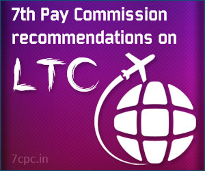 7th Pay Commission recommendations on LTC