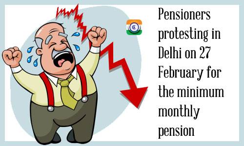 EPS Pensioners protesting in Delhi on 27 February for the minimum monthly pension