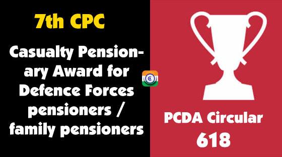 7th Central Pay Commission regulating Casualty Pensionary Award for Defence Forces pensioners