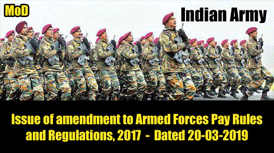 Indian ﻿Army - MoD - Issue of amendment to Armed Forces Pay Rules and Regulations,2017 - Dated 20-03-2019