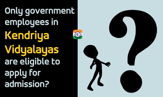 Only government employees in Kendriya Vidyalayas are eligible to apply for admission?