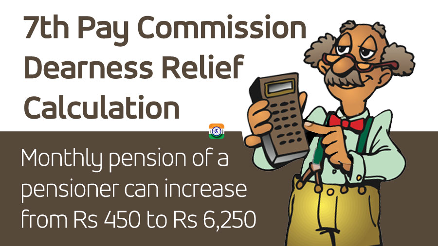 7th Pay Commission Dearness Relief Calculation - Monthly pension of a Central Government pensioners can increase from Rs 450 to Rs 6,250