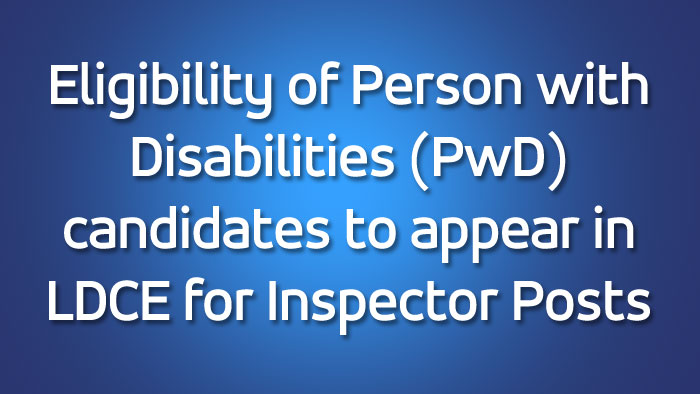 Eligibility of applicants with disabilities to appear for inspector post in the LDCE