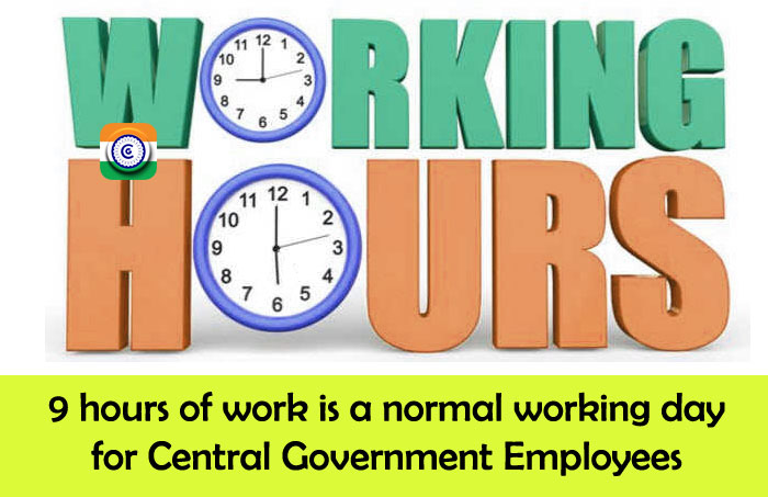 9 hours of work is a normal working day for Central Government Employees