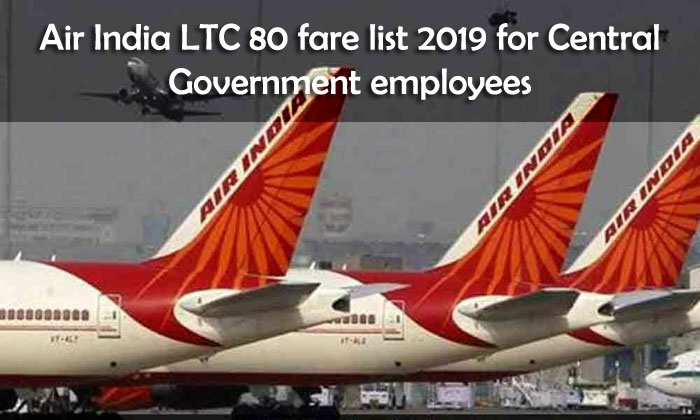 Air India LTC 80 fare list 2019 for Central Government employees