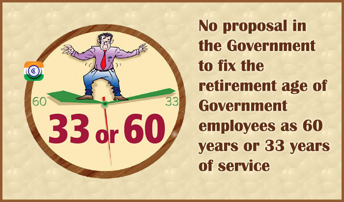 No proposal in the Government to fix the retirement age of Central Government employees as 60 years or 33 years of service