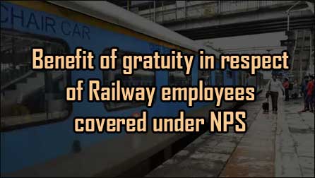 Benefit of gratuity in respect of Railway employees covered under NPS