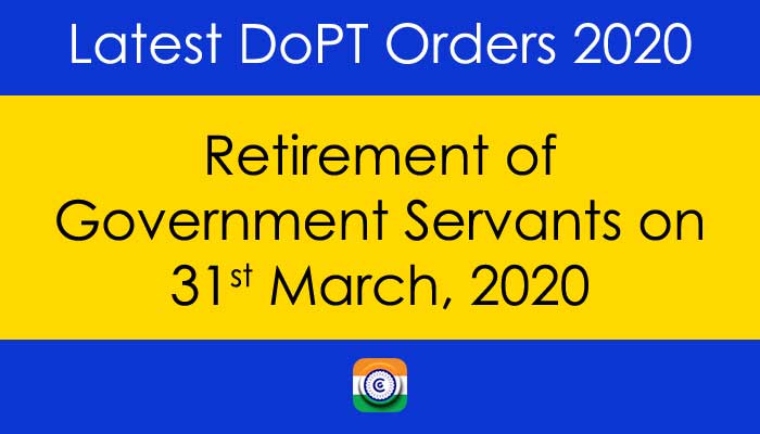 Retirement of Central Government Employees on 31st March 2020 - Latest DopT Orders 2020