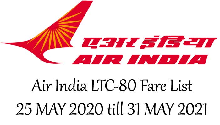 Air India LTC-80 Fare List - Fares for the period 25 MAY 2020 till 31 MAY 2021