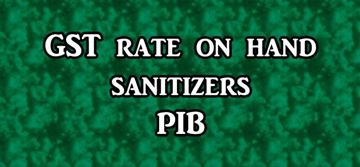 Clarification on the topic of GST rate on hand sanitizers dependent on alcohol - PIB