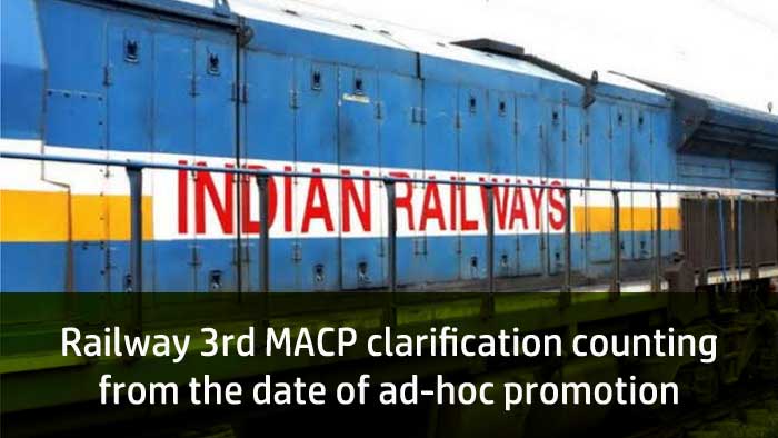 Railway 3rd MACP clarification counting from the date of ad-hoc promotion