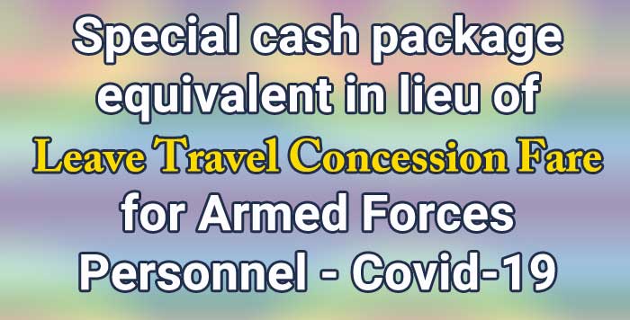 Special cash package equivalent in lieu of Leave Travel Concession Fare for Armed Forces Personnel - Covid-19