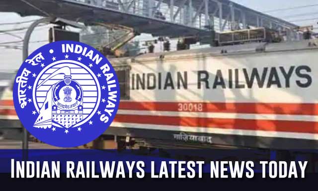 Indian railways latest news today