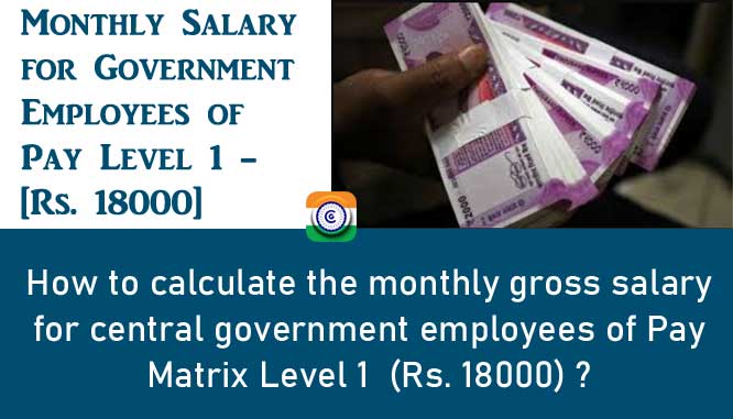 Monthly Salary for Government Employees of Pay Level 1 - Rs. 18000
