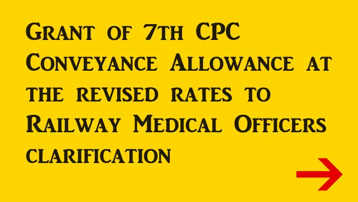 Grant of 7th CPC Conveyance Allowance at the revised rates to Railway Medical Officers clarification