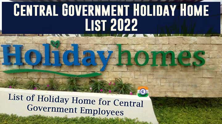 Central Government Holiday Home List 2022 - CG Holiday Homes 2022