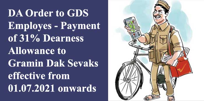 DA Order to GDS Employees - Payment of 31% Dearness Allowance to Gramin Dak Sevaks effective from 01.07.2021 onwards