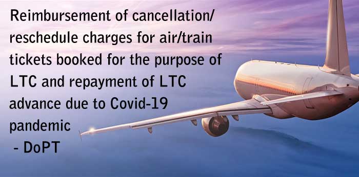 Reimbursement of cancellation charges on LTC and repayment of LTC advance due to Covid-19 pandemic