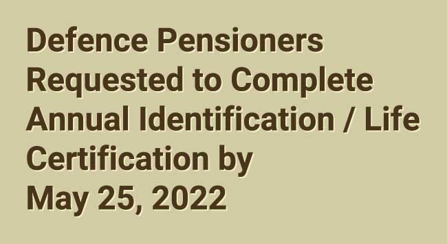 Defence Pensioners Requested to Complete Annual Identification Life Certification by 25 May 2022