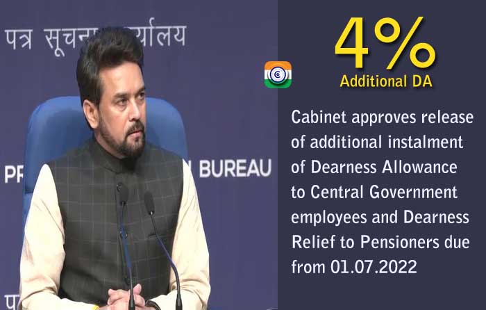 Cabinet approves release of additional instalment of 4% Dearness Allowance to Central Government employees and Dearness Relief to Pensioners due from 01.07.2022