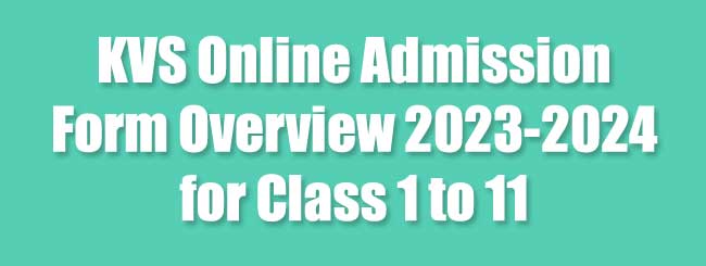 KVS Online Admission Form Overview 2023-2024 for Class 1 to 11