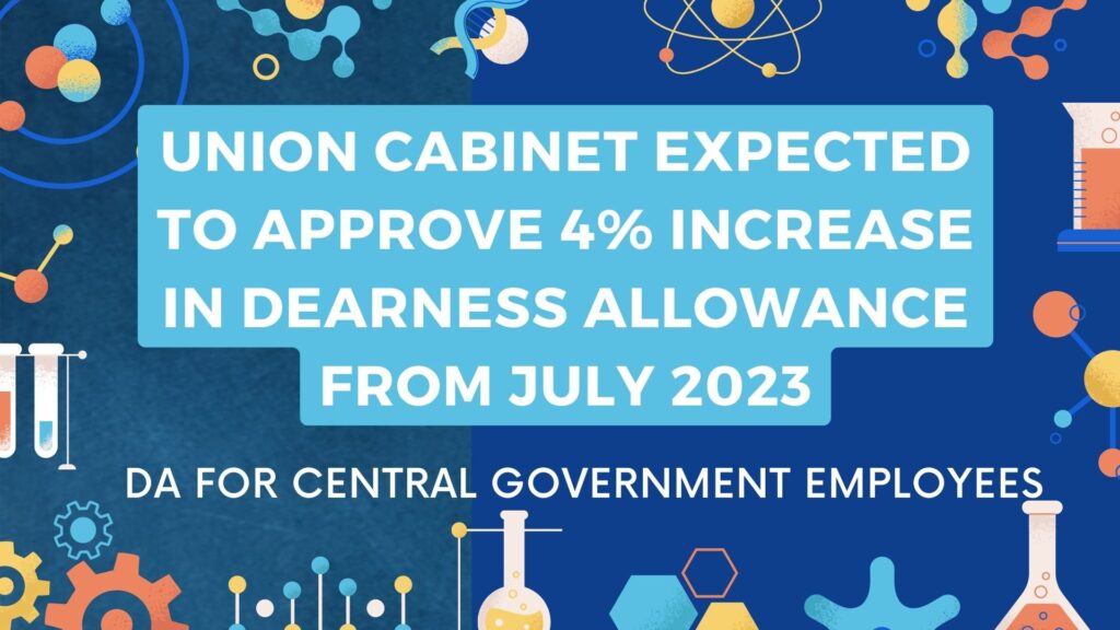 Union Cabinet expected to approve 4% Increase in Dearness Allowance from July 2023